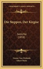 Die Steppen, Der Kirgise - Gustav Von Zielinski (author), Albert Weiss (translator)