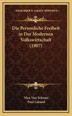 Die Personliche Freiheit in Der Modernen Volkswirtschaft (1907) - Max Von Schraut (author), Paul Laband (author)