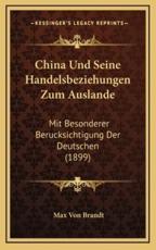 China Und Seine Handelsbeziehungen Zum Auslande - Max Von Brandt (author)