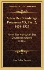 Acten Der Standetage Preussens V5, Part 2, 1458-1525 - Max Pollux Toeppen (author)