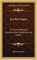 Am Rio Negro - Moritz Alemann (author)