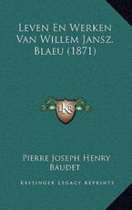 Leven En Werken Van Willem Jansz. Blaeu (1871) - Pierre Joseph Henry Baudet (author)