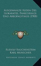 Ausgewahlte Reden Des Isokarates, Panegyrikos Und Areopagitikos (1908) - Rudolf Rauchenstein, Karl Munscher