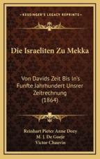 Die Israeliten Zu Mekka - Reinhart Pieter Anne Dozy (author), M J De Goeje (author), Victor Chauvin (translator)