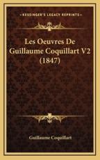 Les Oeuvres De Guillaume Coquillart V2 (1847) - Guillaume Coquillart (author)