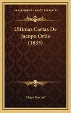 Ultimas Cartas De Jacopo Ortis (1833) - Hugo Toscolo (author)
