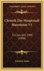 Chronik Der Hauptstadt Mannheim V1 - Friedrich Walter (editor)