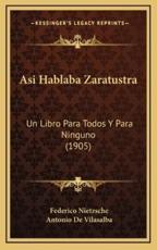 Asi Hablaba Zaratustra - Federico Nietzsche, Antonio De Vilasalba