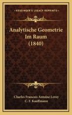 Analytische Geometrie Im Raum (1840) - Charles Francois Antoine Leroy (author), C F Kauffmann (translator)