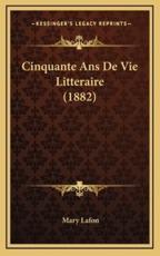 Cinquante Ans De Vie Litteraire (1882) - Mary Lafon (author)