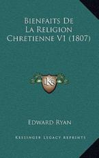 Bienfaits De La Religion Chretienne V1 (1807) - Edward Ryan (author)
