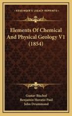 Elements Of Chemical And Physical Geology V1 (1854) - Gustav Bischof (author), Benjamin Horatio Paul (translator), John Drummond (translator)