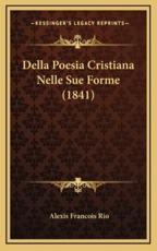 Della Poesia Cristiana Nelle Sue Forme (1841) - Alexis Francois Rio (author)