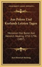 Aus Polens Und Kurlands Letzten Tagen - Karl Heinrich Heyking (author)
