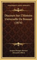 Discours Sur L'Histoire Universelle De Bossuet (1874) - Jacques-Benigne Bossuet, Alexandre Olleris (editor)