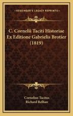 C. Cornelii Taciti Historiae Ex Editione Gabrielis Brotier (1819) - Cornelius Tacitus (author), Richard Relhan (editor)