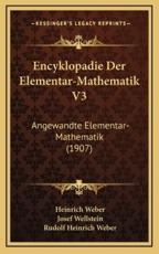 Encyklopadie Der Elementar-Mathematik V3 - Heinrich Weber, Josef Wellstein, Rudolf Heinrich Weber