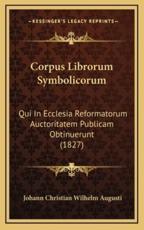 Corpus Librorum Symbolicorum - Johann Christian Wilhelm Augusti (author)