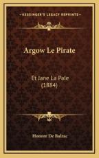 Argow Le Pirate - Honore De Balzac (author)
