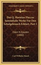 Des Q. Horatius Flaccus Sammtliche Werke Fur Den Schulgebrauch Erklart, Part 1 - Carl Wilhelm Nauck (author)