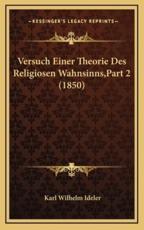Versuch Einer Theorie Des Religiosen Wahnsinns, Part 2 (1850) - Karl Wilhelm Ideler