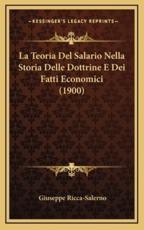La Teoria Del Salario Nella Storia Delle Dottrine E Dei Fatti Economici (1900) - Giuseppe Ricca-Salerno (author)