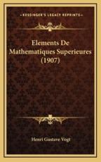 Elements De Mathematiques Superieures (1907) - Henri Gustave Vogt (author)