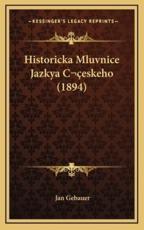 Historicka Mluvnice Jazkya CÂeskeho (1894) - Jan Gebauer (author)