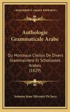 Anthologie Grammaticale Arabe - Antoine Isaac Silvestre de Sacy (author)