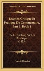 Examen Critique Et Pratique Du Commentaire, Part 1, Book 1 - Frederic Mourlon (author)
