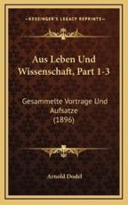 Aus Leben Und Wissenschaft, Part 1-3 - Arnold Dodel (author)