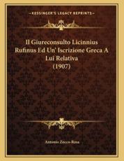 Il Giureconsulto Licinnius Rufinus Ed Un' Iscrizione Greca A Lui Relativa (1907) - Antonio Zocco-Rosa (author)