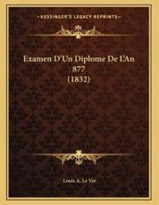 Examen D'Un Diplome De L'An 877 (1832) - Louis A Le Ver (author)