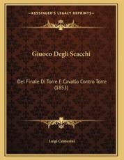Giuoco Degli Scacchi - Luigi Centurini