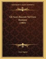 Gli Scavi Recenti Nel Foro Romano (1903) - Dante Vaglieri (author)