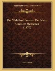 Der Wald Im Haushalt Der Natur Und Der Menschen (1870) - Elias Landolt (author)