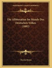 Die Allitteration Im Munde Des Deutschen Volkes (1882) - Theodor Heinze (author)