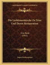 Die Liebfrauenkirche Zu Trier Und Deren Restauration - August Reichensperger