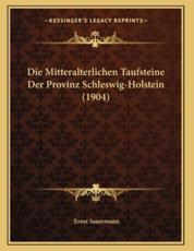 Die Mitteralterlichen Taufsteine Der Provinz Schleswig-Holstein (1904) - Ernst Sauermann