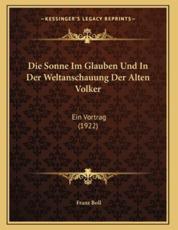 Die Sonne Im Glauben Und In Der Weltanschauung Der Alten Volker - Franz Boll