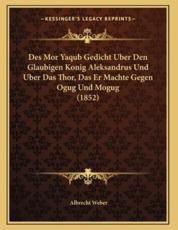 Des Mor Yaqub Gedicht Uber Den Glaubigen Konig Aleksandrus Und Uber Das Thor, Das Er Machte Gegen Ogug Und Mogug (1852) - Dr Albrecht Weber
