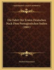 Die Fahrt Der Ersten Deutschen Nach Dem Portugiesischen Indien (1861) - Friedrich Kunstmann