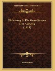 Einleitung In Die Grundfragen Der Asthetik (1913) - Berthold Kern (author)