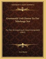 Grammatik Und Glossar Zu Der Nibelunge Not - Ernst Martin