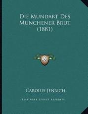 Die Mundart Des Munchener Brut (1881) - Carolus Jenrich