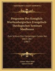 Programm Des Koniglich-Wurttembergischen Evangelisch-Theologischen Seminars Maulbronn - Gustav Albert Palm, Ephorus Krafft