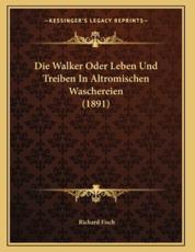 Die Walker Oder Leben Und Treiben In Altromischen Waschereien (1891) - Richard Fisch (author)