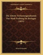 Die Alteste Verfassungsurkunde Der Stadt Freiburg Im Breisgau (1833) - Heinrich Schreiber (author)