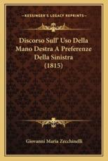 Discorso Sull' Uso Della Mano Destra A Preferenze Della Sinistra (1815) - Giovanni Maria Zecchinelli