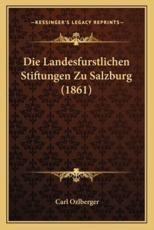 Die Landesfurstlichen Stiftungen Zu Salzburg (1861) - Carl Ozlberger (illustrator)